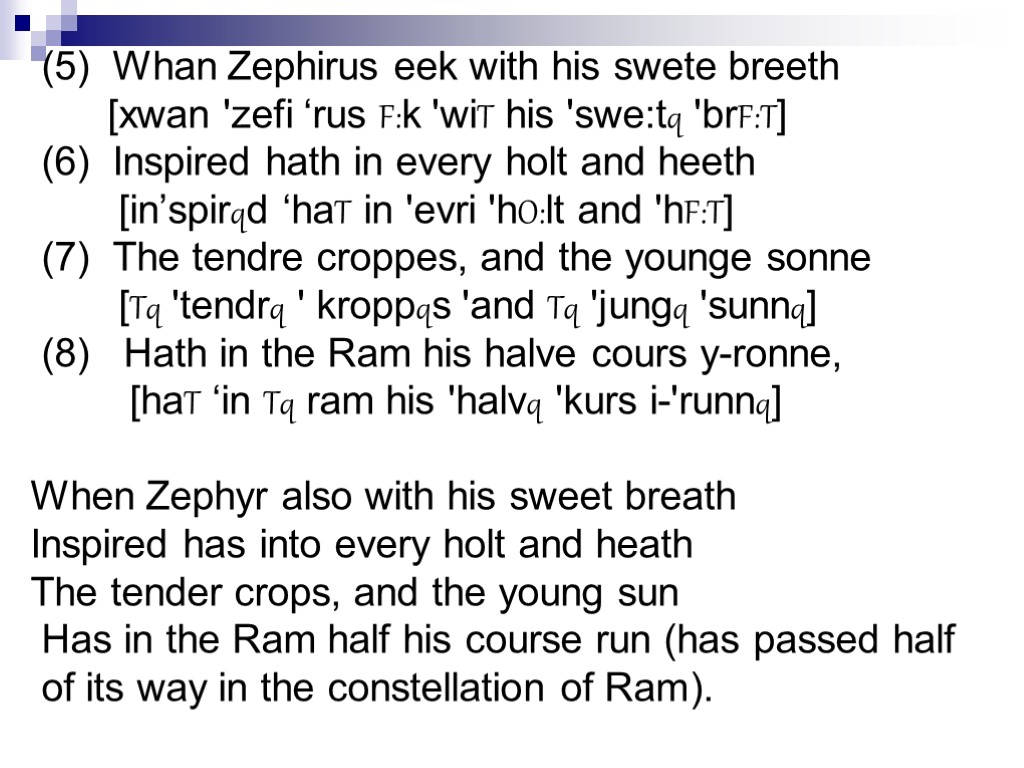 (5) Whan Zephirus eek with his swete breeth [xwan 'zefi ‘rus F:k 'wiT his